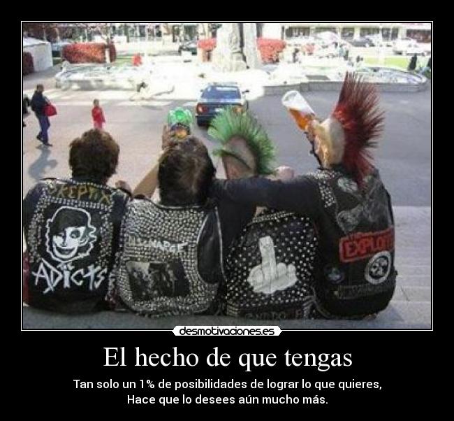 El hecho de que tengas -