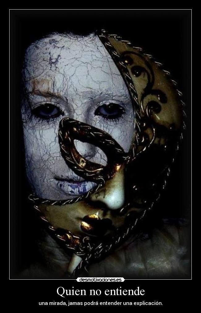Quien no entiende -