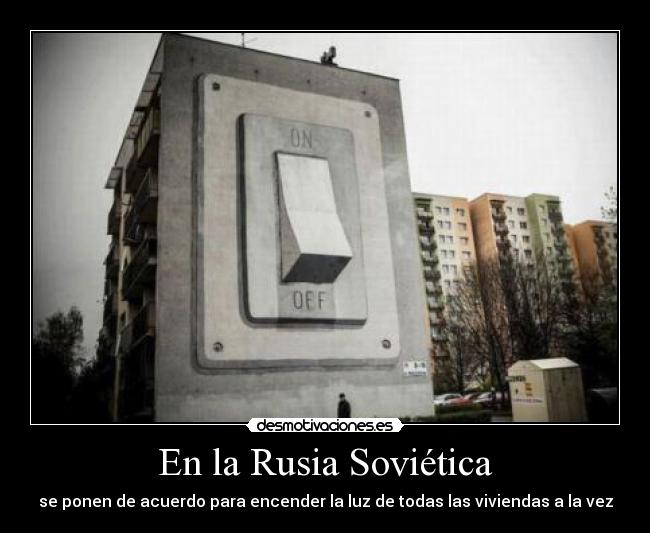 En la Rusia Soviética - se ponen de acuerdo para encender la luz de todas las viviendas a la vez