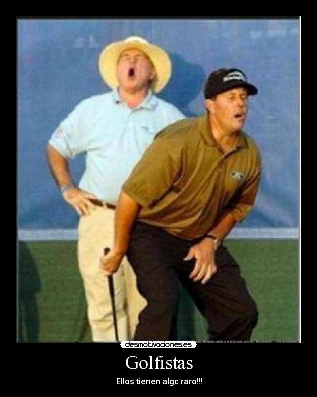 Golfistas - Ellos tienen algo raro!!!