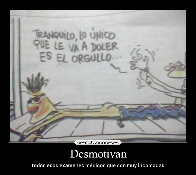 Desmotivan - todos esos exámenes médicos que son muy incomodas