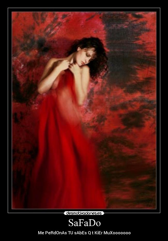 SaFaDo - Me PeRdOnAs TU sAbEs Q t KiEr MuXooooooo