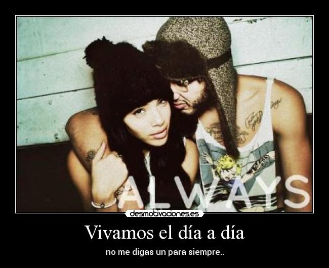 Vivamos el día a día - no me digas un para siempre..