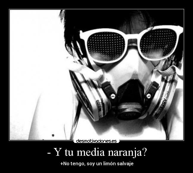 - Y tu media naranja? - 