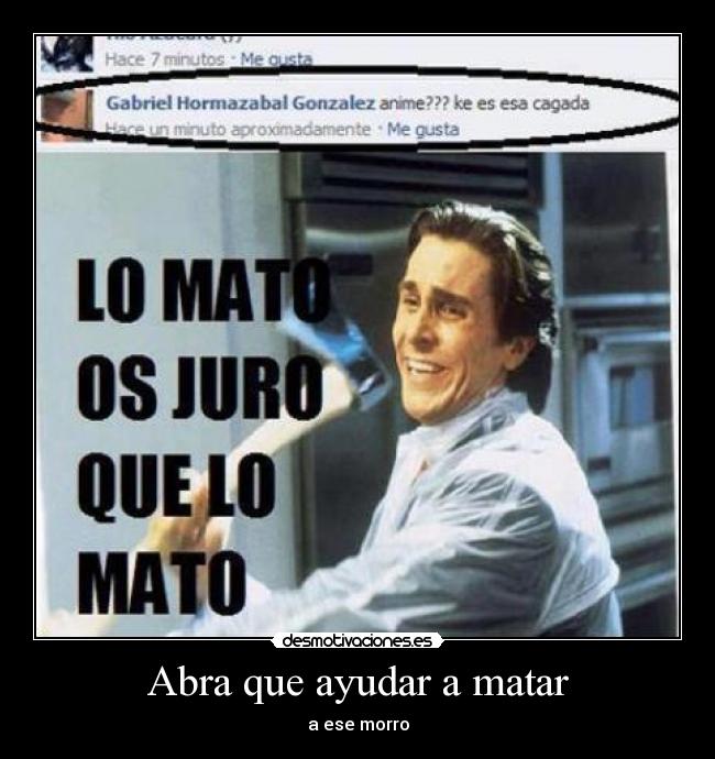 Abra que ayudar a matar - a ese morro