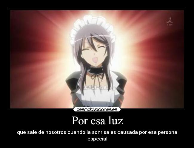 Por esa luz - que sale de nosotros cuando la sonrisa es causada por esa persona especial