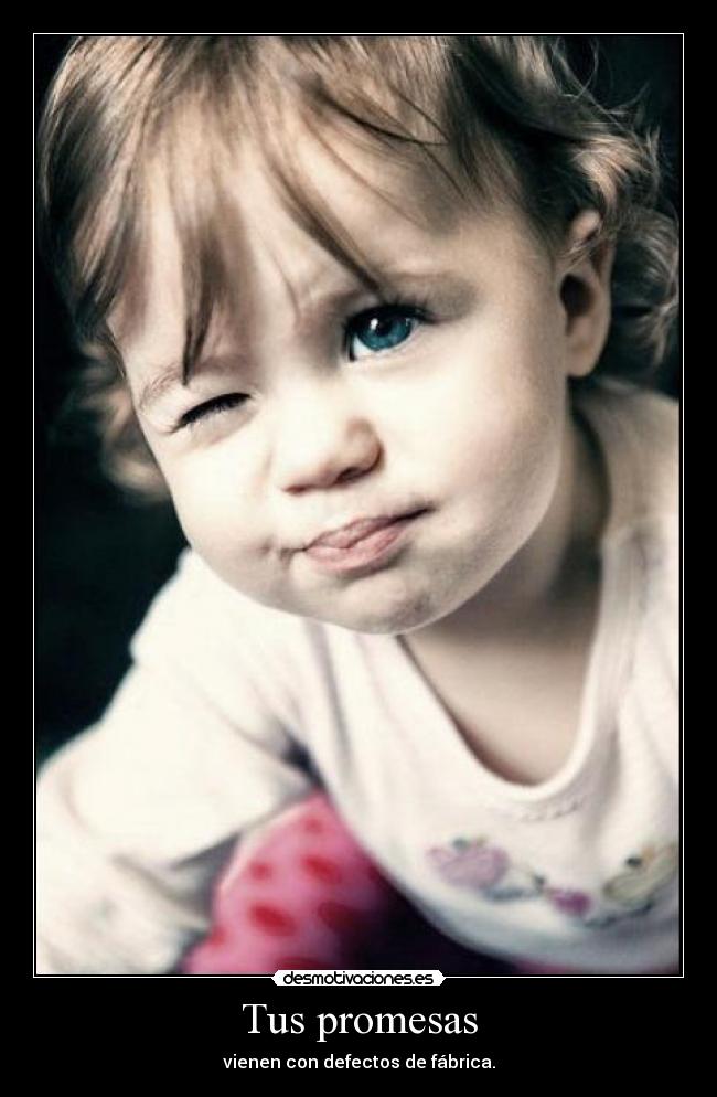 Tus promesas - vienen con defectos de fábrica.