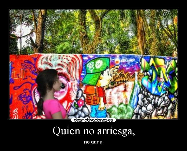 Quien no arriesga, - no gana.