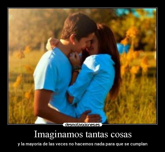 Imaginamos tantas cosas -