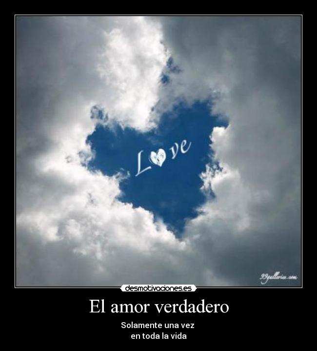 El amor verdadero - Solamente una vez
en toda la vida