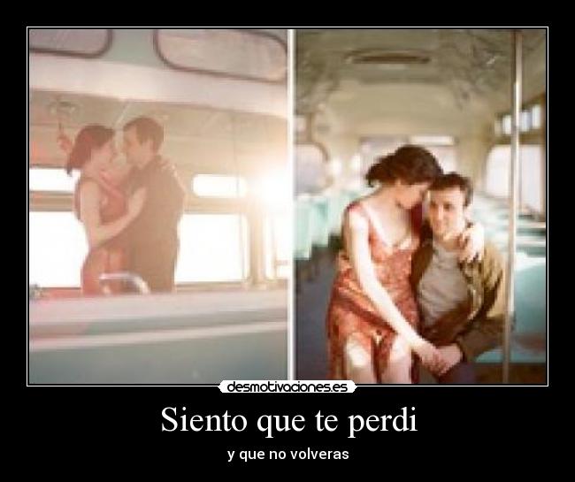 Siento que te perdi -