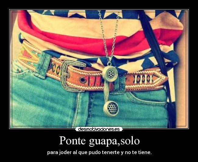 Ponte guapa,solo - 