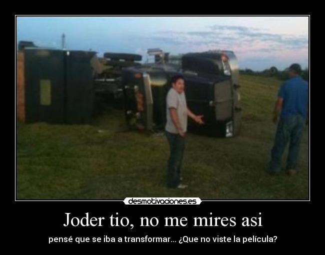 Joder tio, no me mires asi - 