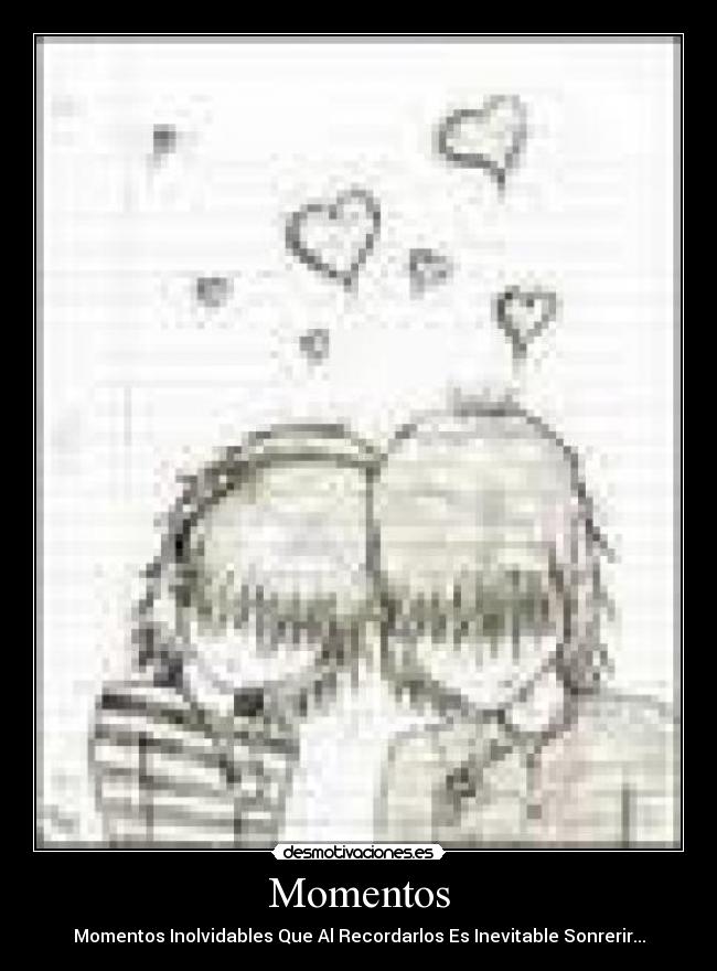 Momentos - Momentos Inolvidables Que Al Recordarlos Es Inevitable Sonrerir...