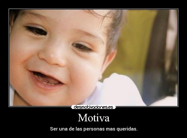 Motiva - Ser una de las personas mas queridas.