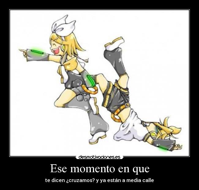Ese momento en que - te dicen ¿cruzamos? y ya están a media calle