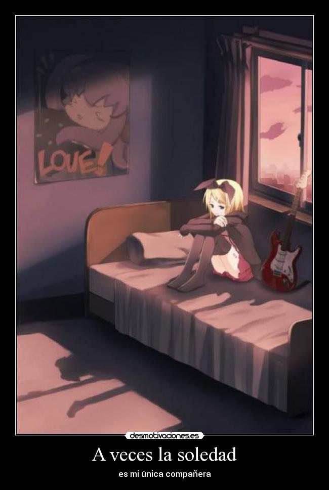 A veces la soledad - es mi única compañera