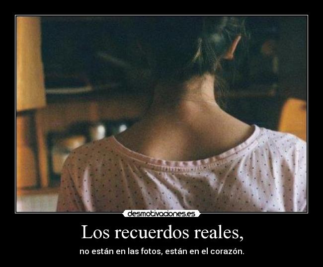 Los recuerdos reales, - 