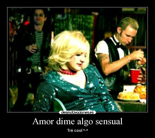 Amor dime algo sensual - Trè cool *-*