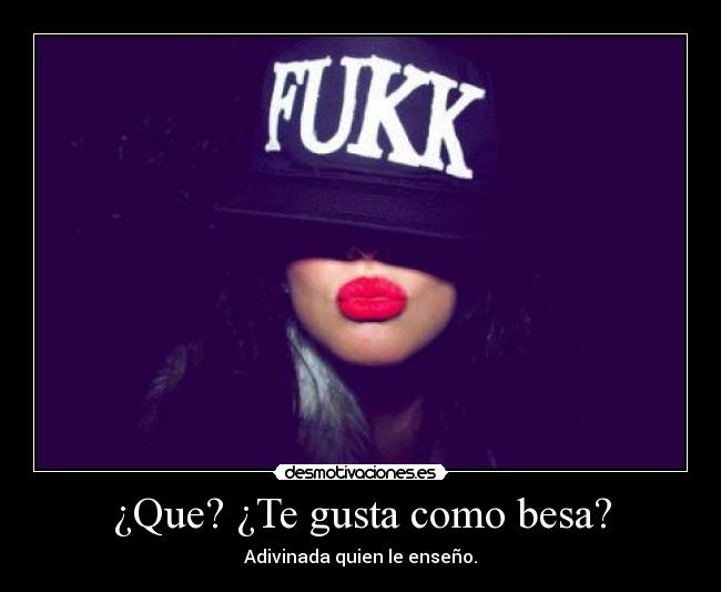 ¿Que? ¿Te gusta como besa? - 