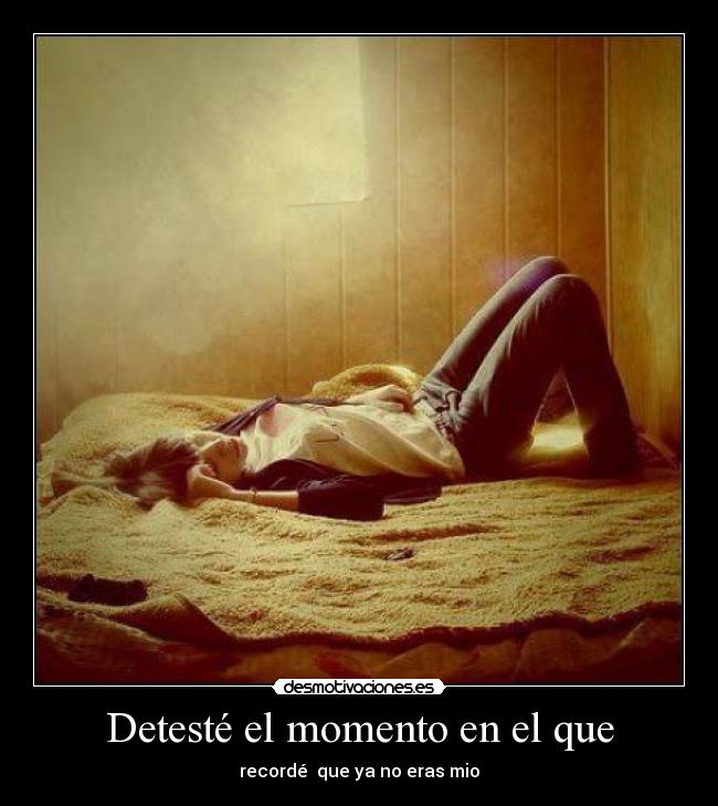 Detesté el momento en el que - 