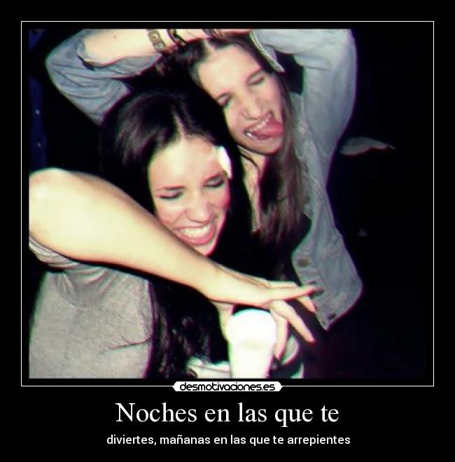 Noches en las que te - diviertes, mañanas en las que te arrepientes