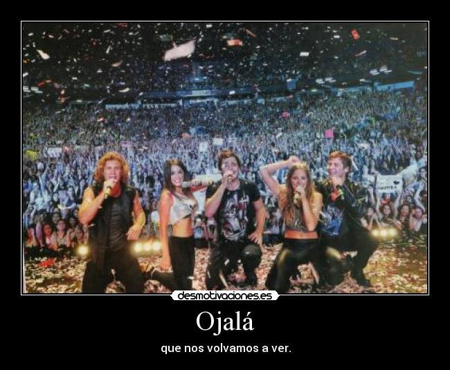 Ojalá - que nos volvamos a ver.