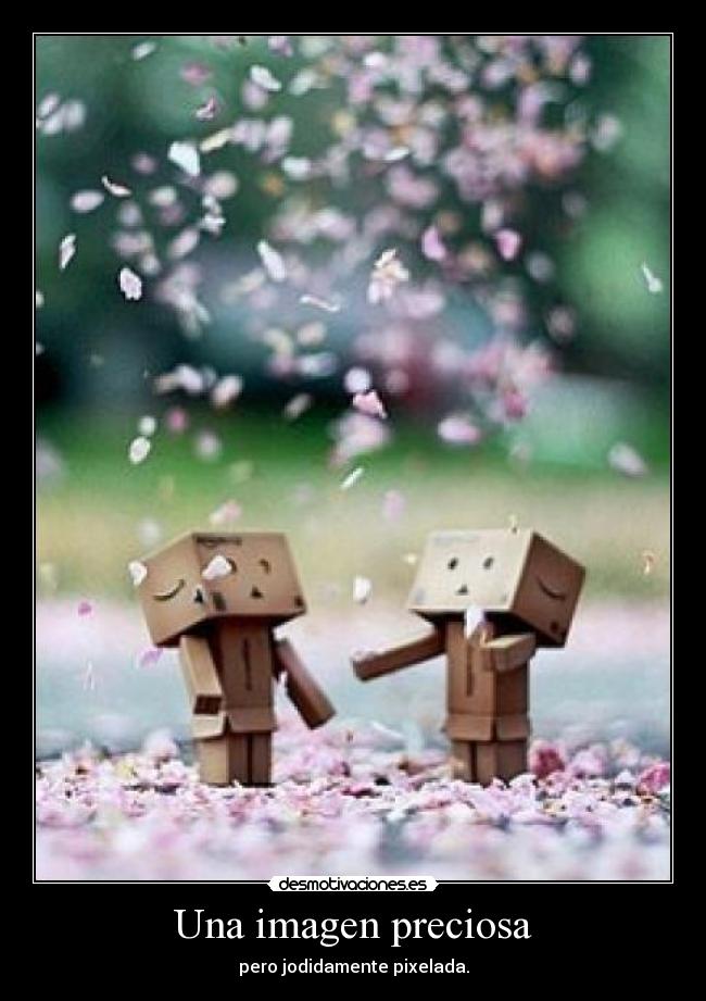 Una imagen preciosa - pero jodidamente pixelada.