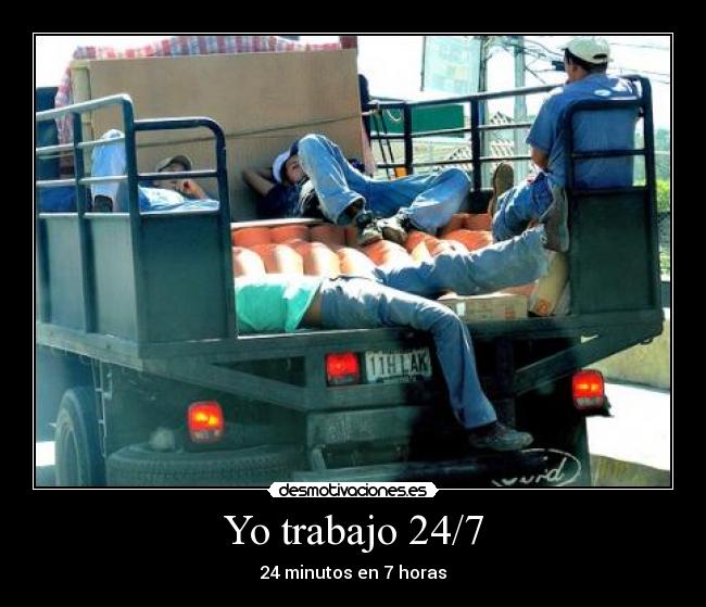 Yo trabajo 24/7 - 24 minutos en 7 horas