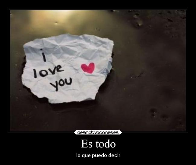 Es todo - lo que puedo decir