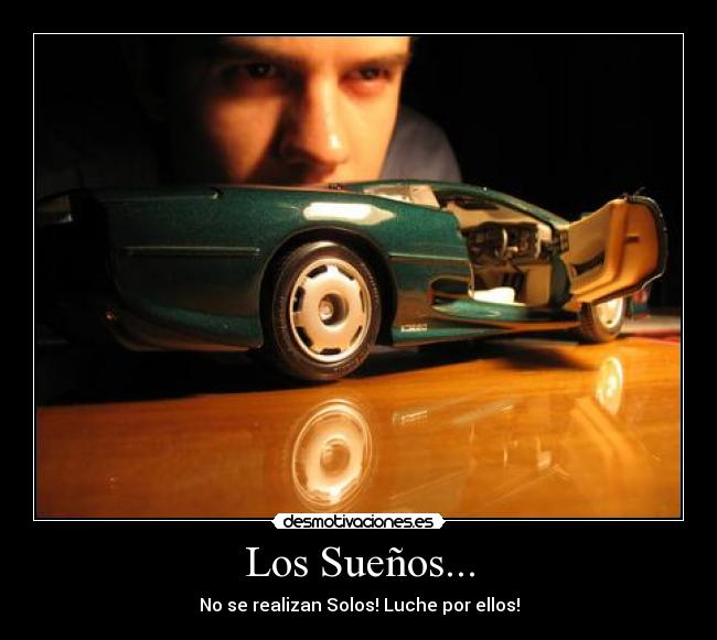 Los Sueños... - No se realizan Solos! Luche por ellos!