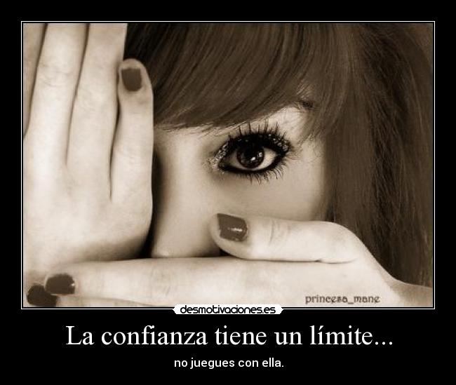 La confianza tiene un límite... - no juegues con ella.