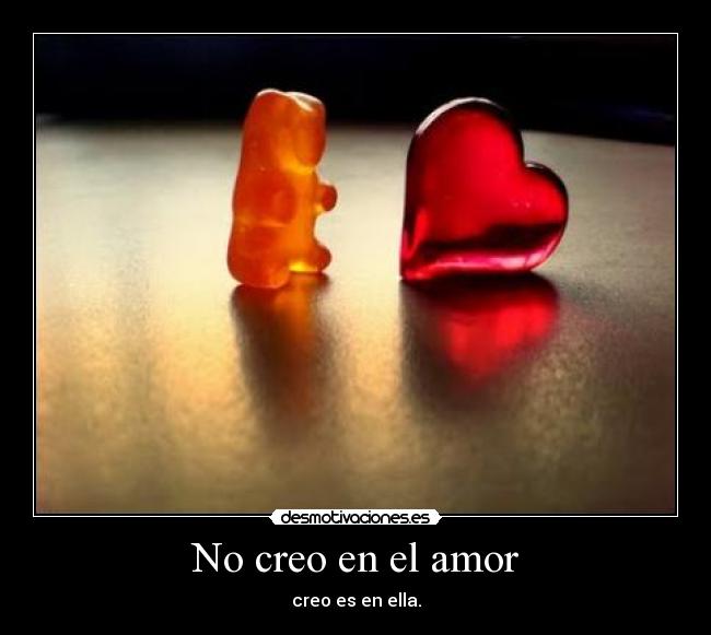 No creo en el amor - creo es en ella.