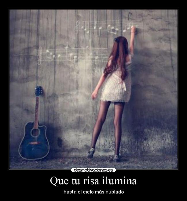 Que tu risa ilumina - hasta el cielo más nublado