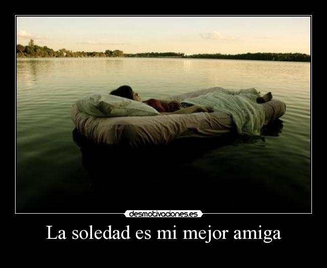 La soledad es mi mejor amiga - 