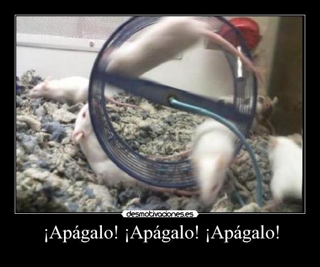 ¡Apágalo! ¡Apágalo! ¡Apágalo! - 