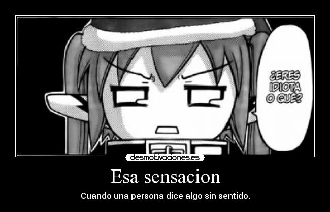 Esa sensacion - Cuando una persona dice algo sin sentido.