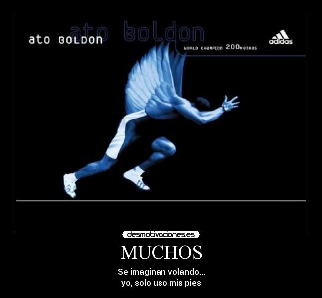 MUCHOS - Se imaginan volando...
yo, solo uso mis pies