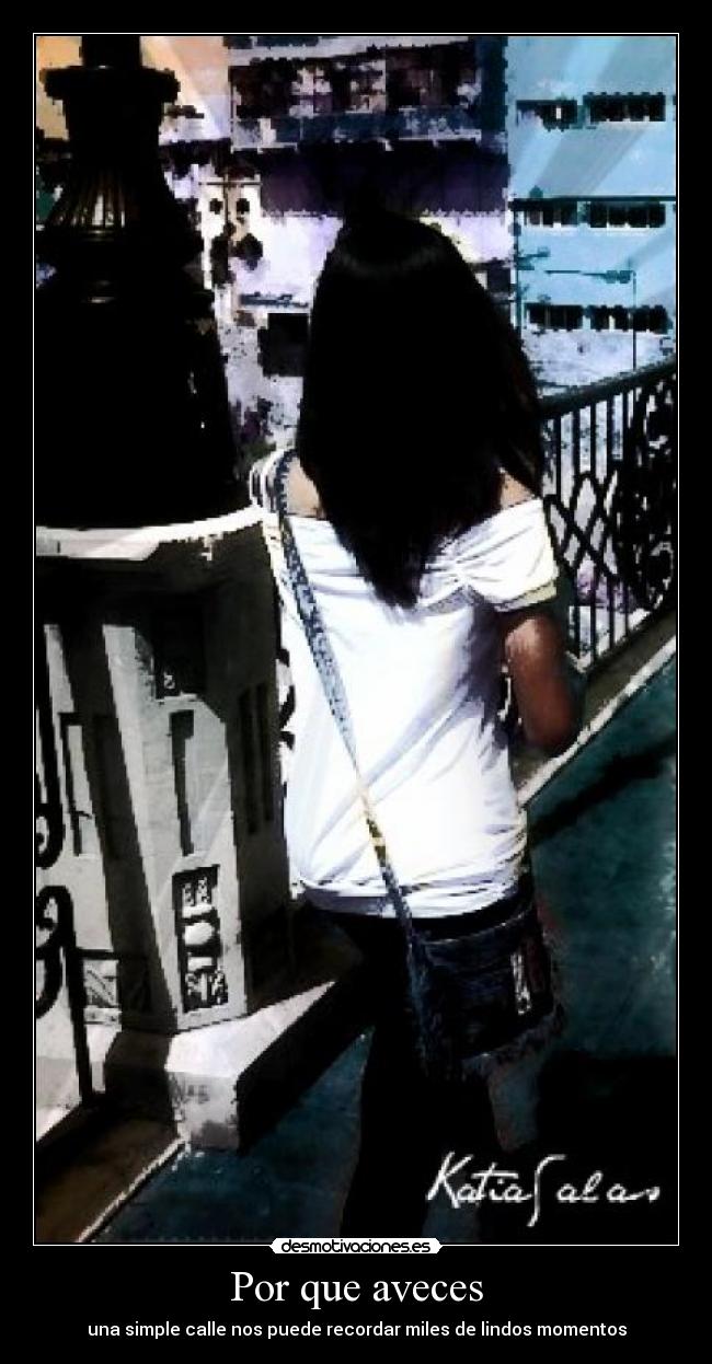 Por que aveces - una simple calle nos puede recordar miles de lindos momentos