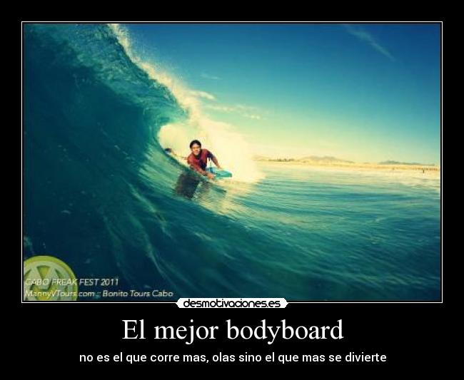 El mejor bodyboard - no es el que corre mas, olas sino el que mas se divierte