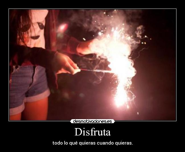 Disfruta - todo lo qué quieras cuando quieras.