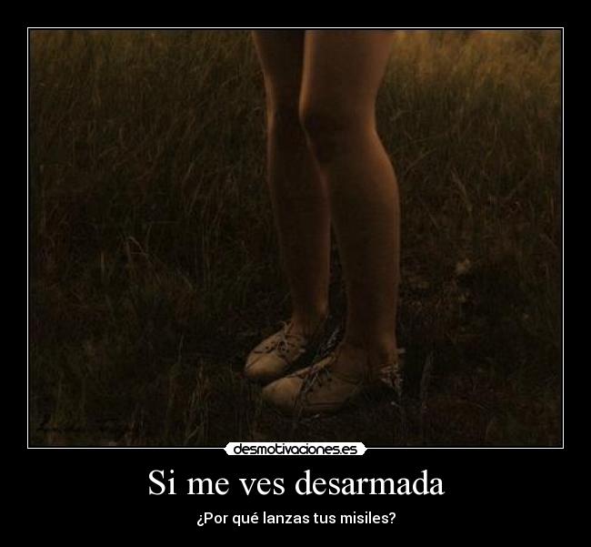 Si me ves desarmada - ¿Por qué lanzas tus misiles?
