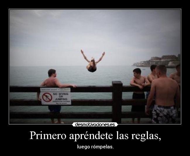 Primero apréndete las reglas, - luego rómpelas.