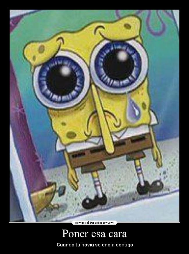 Poner esa cara - Cuando tu novia se enoja contigo