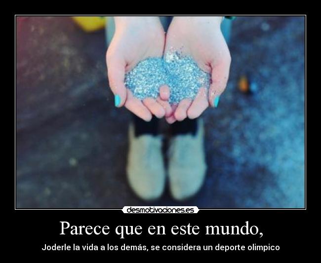 Parece que en este mundo, - 