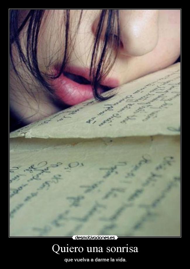 Quiero una sonrisa - que vuelva a darme la vida.