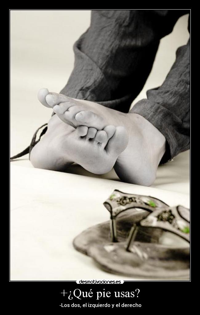 +¿Qué pie usas? - -Los dos, el izquierdo y el derecho