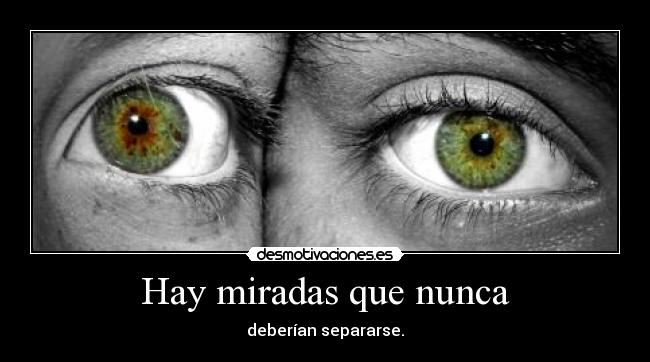 Hay miradas que nunca -