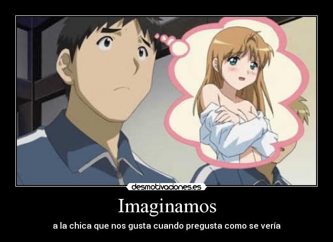 Imaginamos - a la chica que nos gusta cuando pregusta como se vería