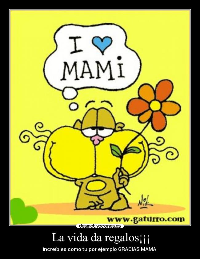 La vida da regalos¡¡¡ - increíbles como tu por ejemplo GRACIAS MAMA ♥